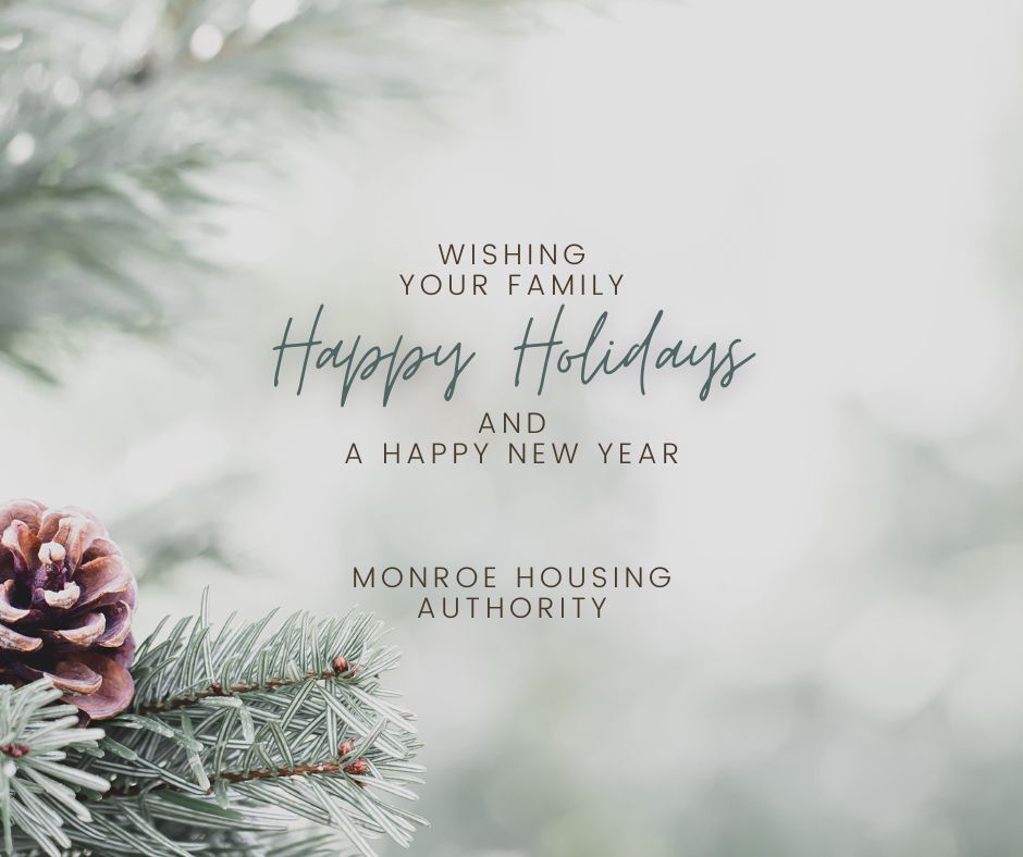 Wishing your family Happy Holidays and A Happy New Year! Monroe Housing Authority. 